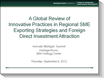 Slides from A Global Review of Innovative Practices in Regional SME Exporting Strategies and Foreign Direct Investment Attraction