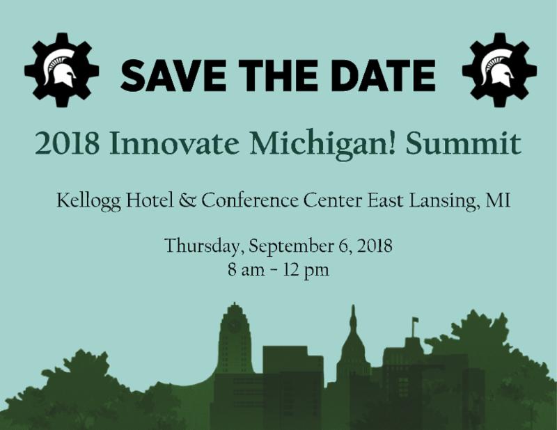 Save the Date. 2018 Innovate Michigan! Summit. Kellogg Hotel & Conference Center, East Lansing, MI. Thursday, September 6, 2018, 8am-12pm