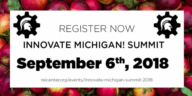 Register Now. Innovate Michigan! Summit. September 6th, 2018. reicenter.org/summit